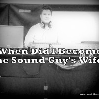 {Encore} When Did I Become The Sound Guy's Wife?